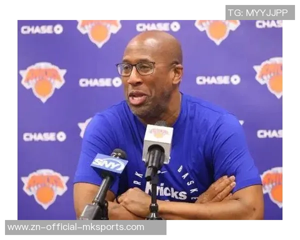 迈克布朗回应尼克斯与字母传闻专注球队发展不干涉外界传言 迈克布朗回应尼克斯与字母传闻专注球队发展不干涉外界传言